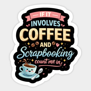 If It Involves Coffee And Scrapbooking Count Me In Sticker